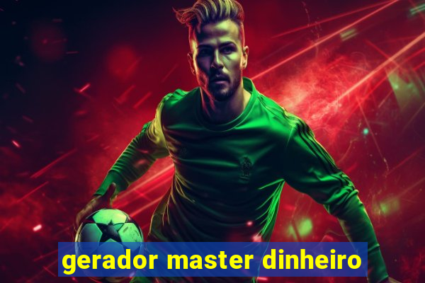 gerador master dinheiro